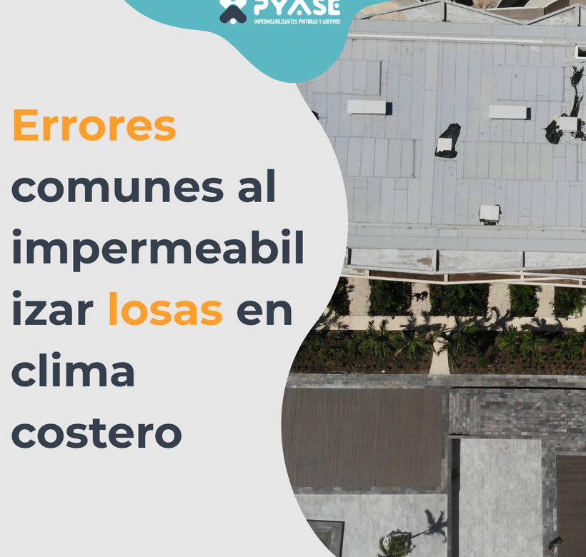 Errores comunes al impermeabilizar losas y techumbres en clima costero y cómo evitarlos